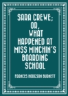 Sara Crewe; Or, What Happened at Miss Minchin's Boarding School - eBook