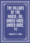 The Pillars of the House; Or, Under Wode, Under Rode, V1 - eBook