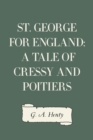 St. George for England: A Tale of Cressy and Poitiers - eBook