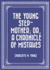 The Young Step-Mother; Or, A Chronicle of Mistakes - eBook
