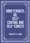 Abbeychurch; Or, Self-Control and Self-Conceit - eBook
