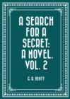A Search For A Secret: A Novel. Vol. 2 - eBook