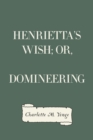 Henrietta's Wish; Or, Domineering - eBook