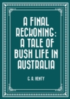 A Final Reckoning: A Tale of Bush Life in Australia - eBook