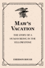 Maw's Vacation: The Story of a Human Being in the Yellowstone - eBook