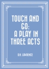 Touch and Go: A Play in Three Acts - eBook