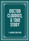 Doctor Claudius, A True Story - eBook