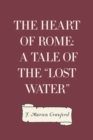 The Heart of Rome: A Tale of the "Lost Water" - eBook