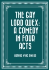 The Gay Lord Quex: A Comedy in Four Acts - eBook