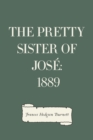 The Pretty Sister Of Jose: 1889 - eBook
