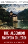 The Algernon Blackwood Collection - eBook