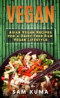 Vegan : Asian Vegan Recipes for a Dairy Free Raw Vegan Lifestyle - eBook