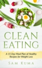 Clean Eating : A 15 Day Meal Plan of Healthy Recipes for Weight Loss - eBook