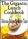 Gigantic Lunch Cookbook: Delicious Recipes For Every Taste - eBook