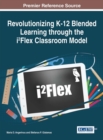 Revolutionizing K-12 Blended Learning through the i²Flex Classroom Model - eBook
