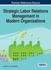 Strategic Labor Relations Management in Modern Organizations - Book