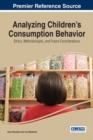 Analyzing Children's Consumption Behavior: Ethics, Methodologies, and Future Considerations - eBook
