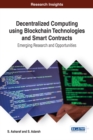 Decentralized Computing Using Blockchain Technologies and Smart Contracts: Emerging Research and Opportunities - eBook