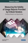 Measuring the Validity of Usage Reports Provided by E-Book Vendors: Emerging Research and Opportunities - eBook
