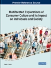 Multifaceted Explorations of Consumer Culture and Its Impact on Individuals and Society - eBook