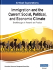 Immigration and the Current Social, Political, and Economic Climate : Breakthroughs in Research and Practice - Book