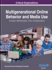 Multigenerational Online Behavior and Media Use : Concepts, Methodologies, Tools, and Applications - Book