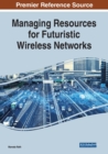 Managing Resources for Futuristic Wireless Networks - Book