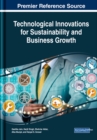Handbook of Research on Technological Innovations for Sustainability and Business Growth - Book