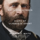 American Ulysses : A Life of Ulysses S. Grant - eAudiobook
