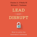 Lead and Disrupt : How to Solve the Innovator's Dilemma - eAudiobook