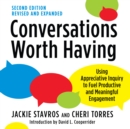 Conversations Worth Having, Second Edition : Using Appreciative Inquiry to Fuel Productive and Meaningful Engagement - eBook