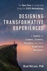 Designing Transformative Experiences : A Toolkit for Leaders, Trainers, Teachers, and other Experience Designers - Book