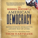 The Hidden History of American Democracy : Rediscovering Humanity's Ancient Way of Living - eBook