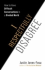 I Respectfully Disagree : How to Have Difficult Conversations in a Divided World - Book