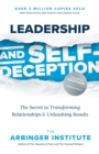 Leadership and Self-Deception, Fourth Edition : The Secret to Transforming Relationships and Unleashing Results - eBook