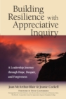 Building Resilience with Appreciative Inquiry : A Leadership Journey through Hope, Despair, and Forgiveness - Book