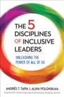 The 5 Disciplines of Inclusive Leaders : Unleashing the Power of All of Us - eBook