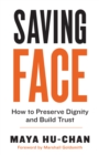 Saving Face : How to Preserve Dignity and Build Trust - Book