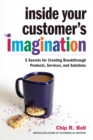 Inside Your Customer's Imagination : 5 Secrets for Creating Breakthrough Products, Services, and Solutions - eBook