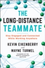 The Long-Distance Teammate : Stay Engaged and Connected While Working Anywhere - eBook