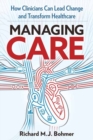 Managing Care : Leading Clinical Change and Transforming Healthcare  - Book