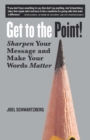 Get to the Point! : Sharpen Your Message and Make Your Words Matter - Book