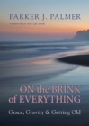 On the Brink of Everything : Grace, Gravity, & Getting Old - eBook