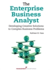 The Enterprise Business Analyst : Developing Creative Solutions to Complex Business Problems - eBook