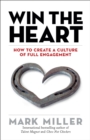 Win the Heart : How to Create a Culture of Full Engagement - eBook