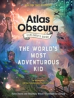 The Atlas Obscura Explorer's Guide for the World's Most Adventurous Kid : 47 countries, 100 extraordinary places to visit - Book