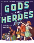 Gods and Heroes : Mythology Around the World - Book