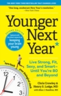 Younger Next Year : Live Strong, Fit, Sexy, and Smart—Until You’re 80 and Beyond - Book