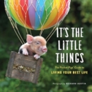 It's the Little Things : The Pocket Pigs' Guide to Living Your Best Life (Inspiration Book, Gift Book, Life Lessons, Mini Pigs) - Book