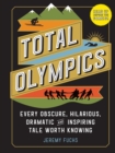Total Olympics : Every Obscure, Hilarious, Dramatic, and Inspiring Tale Worth Knowing - Book